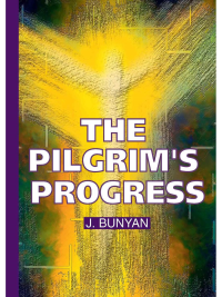 The Pilgrim's Progress = Путешествие Пилигрима в Небесную Страну: на англ.яз. Bunyan J.