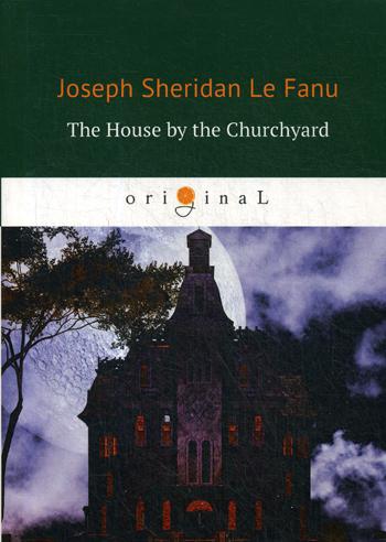 The House by the Churchyard =   :   .. . Fanu J.F.leRUGRAM_Public Domain
