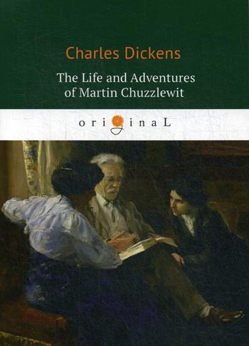 The Life and Adventures of Martin Chuzzlewit =     :  .. Dickens C.