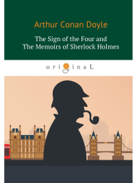 The Sigh of the Four and The Memoirs of Sherlock Holmes. Дойл А.К.