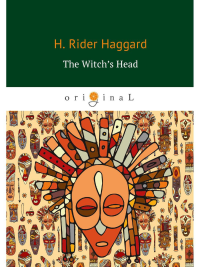 The Witch’s Head = Голова ведьмы: на англ.яз. Haggard H.R.