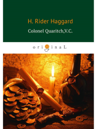 Colonel Quaritch,V.C. = Полковник Куарич, В.К.: роман на англ.яз. Haggard H.R.