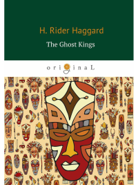 Haggard H.R.. The Ghost Kings = Призрачные короли: на англ.яз