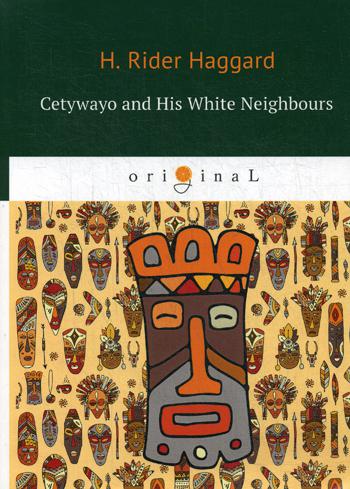  .. Cetywayo and His White Neighbours