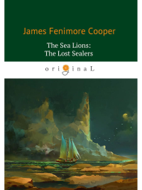 The Sea Lions: The Lost Sealers = Морские львы: роман на англ.яз. Cooper J.F.