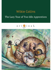 The Lazy Tour of Two Idle Apprentices = Ленивое путешествие двух досужих подмастерьев: на англ.яз. Collins W.