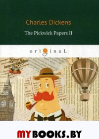The Pickwick Papers II. Диккенс Ч.