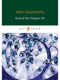 Galsworthy J.. End of the Chapter 3 = Конец главы 3: кн. на англ.яз