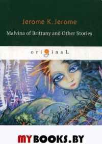 Malvina of Brittany and Other Stories. Джером Д.К.