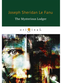 The Mysterious Lodger = Загадочный житель: на англ.яз. Fanu J.F.le