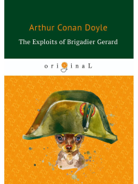 The Exploits of Brigadier Gerard = Подвиги бригадира Жерара: на англ.яз. Conan Doyle A.