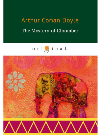 The Mystery of Cloomber = Тайна Клумбера: на англ.яз. Conan Doyle A.