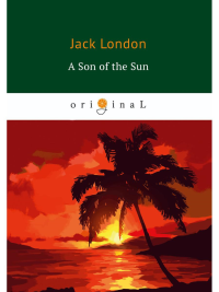 London J.. A Son of the Sun = Сын Солнца: на англ.яз