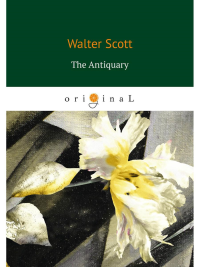 The Antiquary = Антикварий: на англ.яз. Scott W.