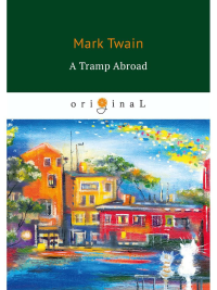 Twain M.. A Tramp Abroad = Бродяга за границей: на англ.яз