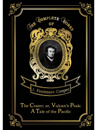 The Crater, or Vulcan's Peak. A Tale of the Pacific. Купер Д.Ф.