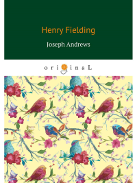Joseph Andrews = История приключений Джозефа Эндрюса и его друга Эйбрахама Адамса: на англ.яз. Fielding H.