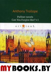 Palliser novels. Can You Forgive Her? 1. Троллоп Э.