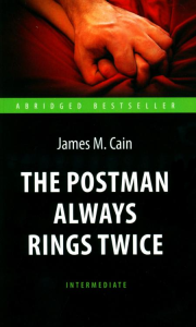 The Postman Always Rings Twice = Почтальон всегда звонит дважды: книга для чтения на англ.яз. Intermediate