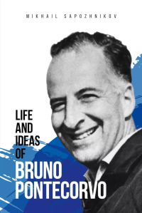 Life and ideas of Bruno Pontecorvo. Sapozhnikov M.