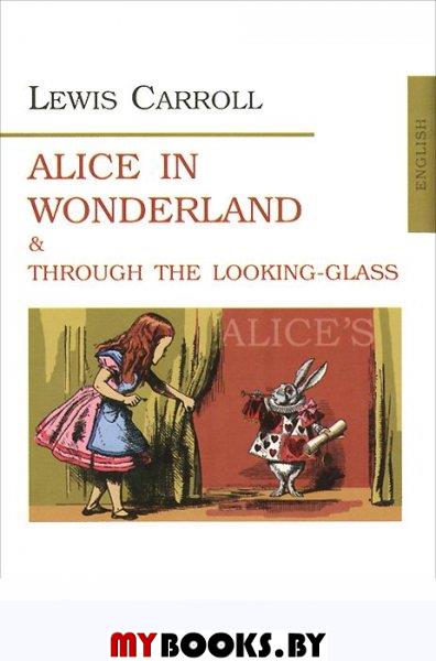 Alice in Wonderland and Through the Looking-Glass