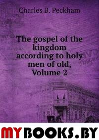 The gospel of the kingdom according to holy men of old, Volume 2