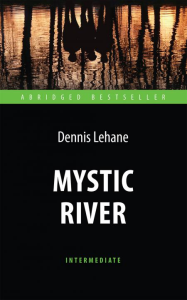 Mystic River = Таинственная река: книга для чтения на англ.яз. Intermediate