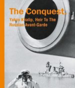 The Conquest. Yakov Khalip,Heir To The Russian Avant-Garde ( . . )