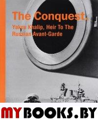 The Conquest. Yakov Khalip,Heir To The Russian Avant-Garde (на англ. яз. )