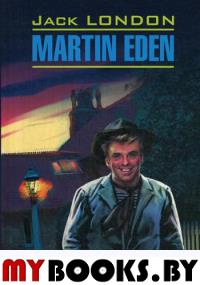 Martin Eden = Мартин Иден: книга для чтения на английском языке