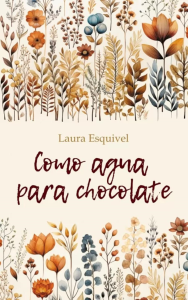 Como aqua para chocolate = Шоколад на крутом кипятке. (на исп. яз., неадаптир.). Эскивель Л.